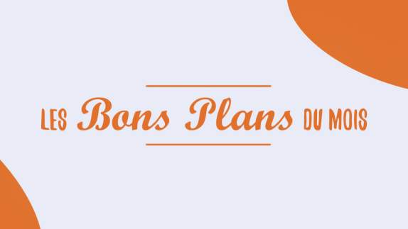 Les bons plans du mois